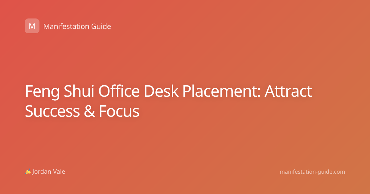 Feng Shui Office Desk Placement: Attract Success & Focus
